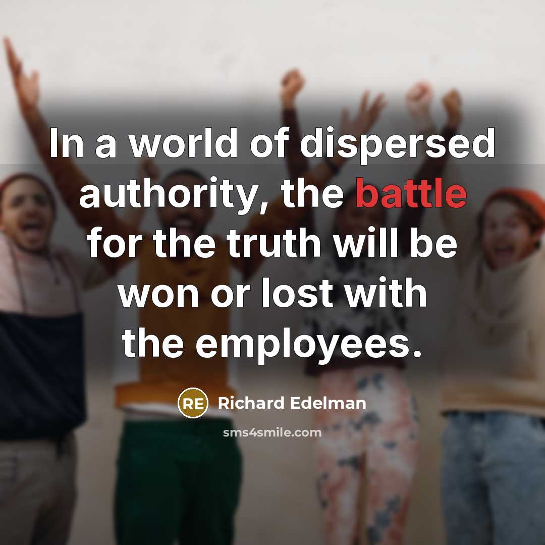 “In a world of dispersed authority, the battle for the…” quote by Richard Edelman