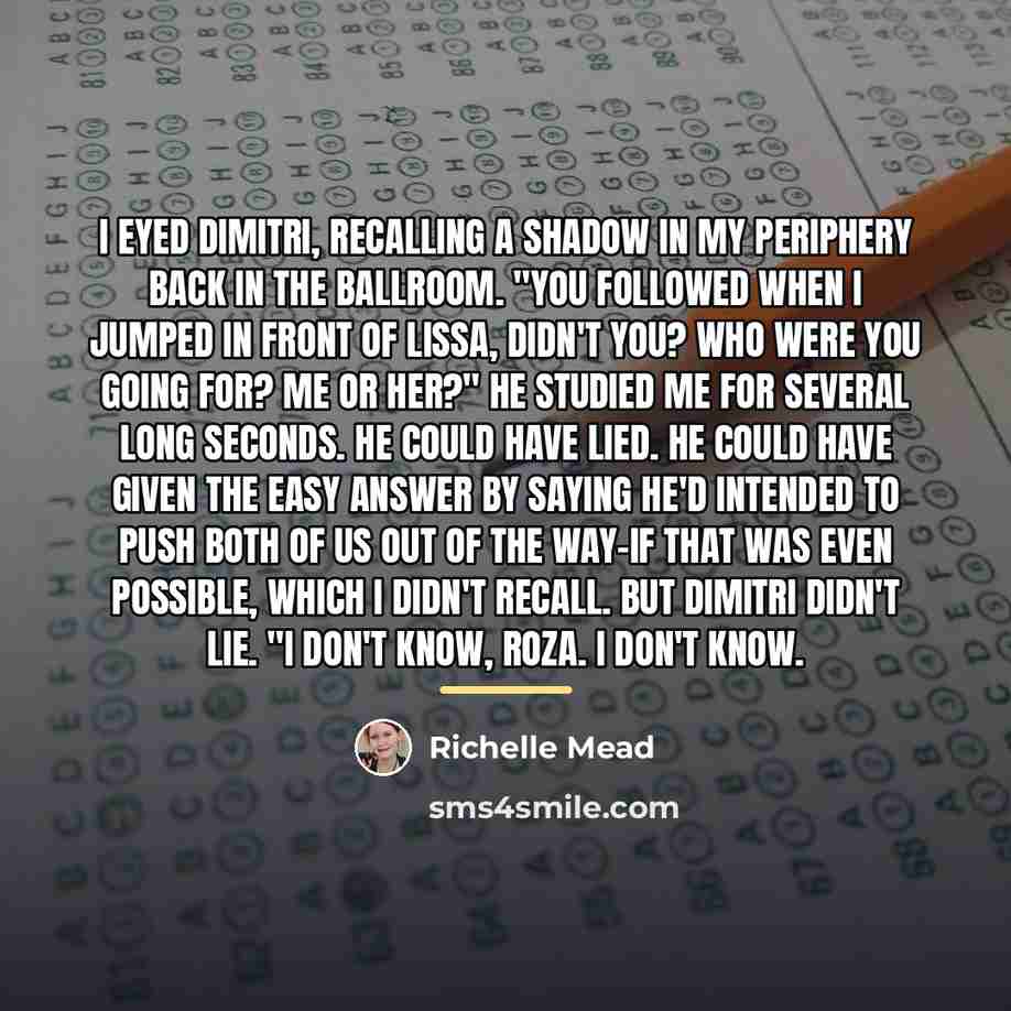 “I eyed Dimitri, recalling a shadow in my periphery back…” quote by Richelle Mead