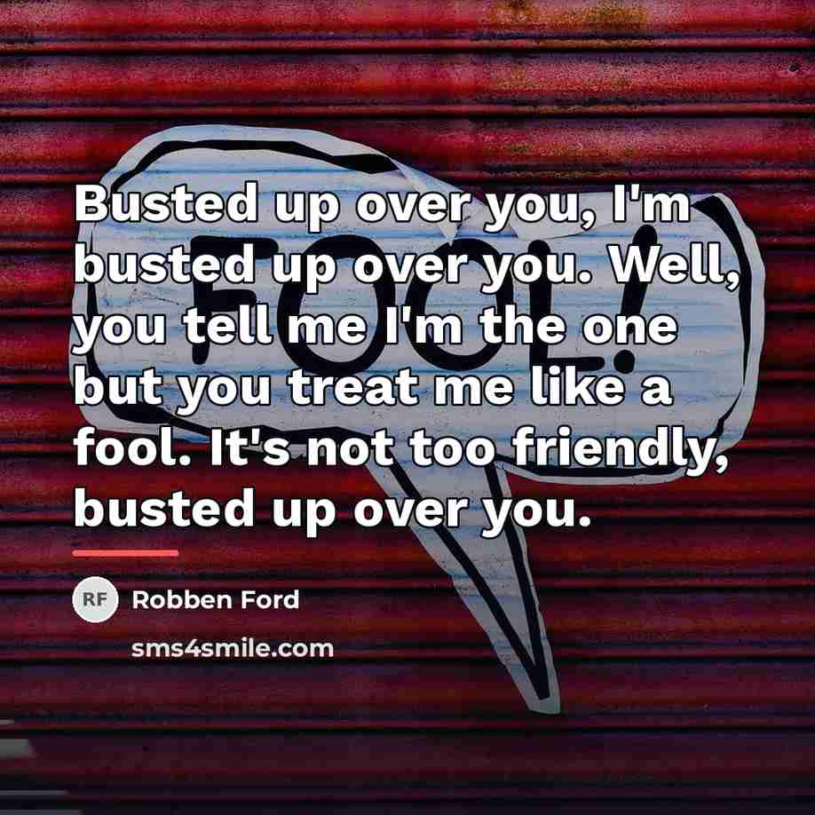 “Busted up over you, I'm busted up over you. Well,…” quote by Robben Ford