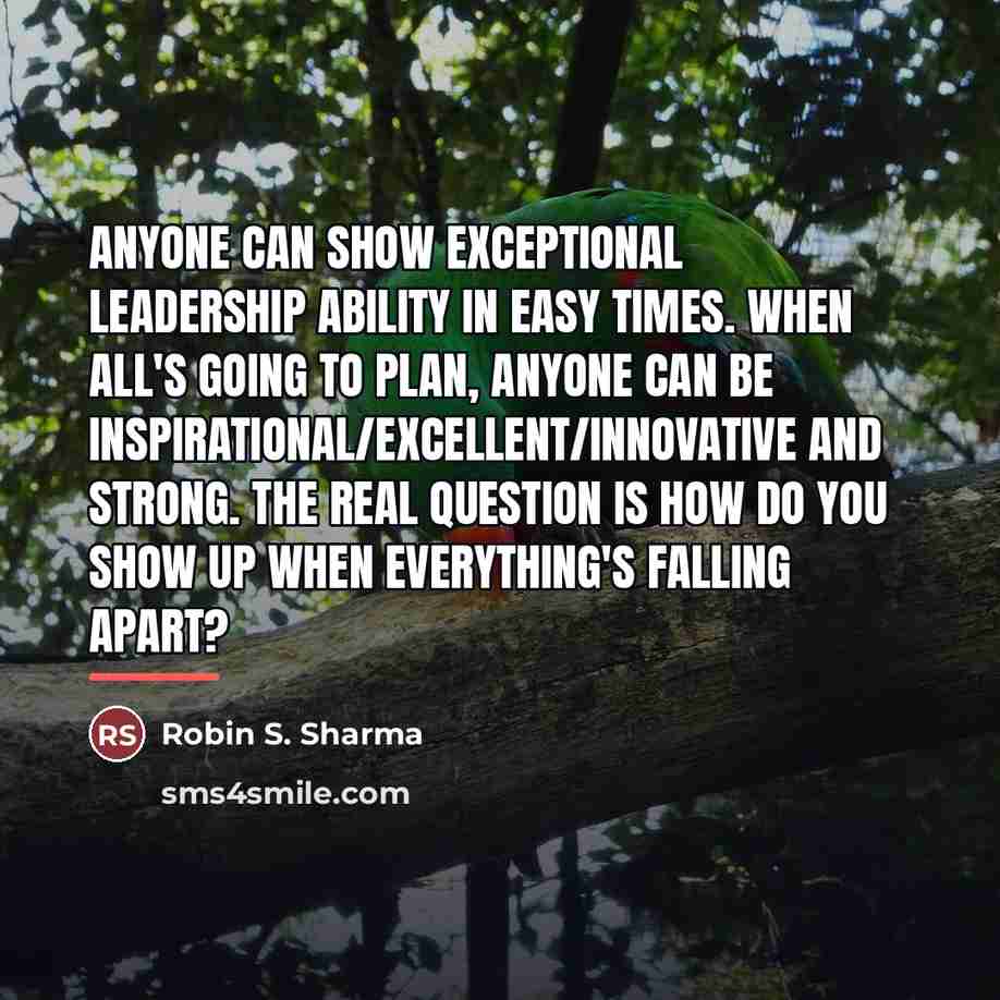 “Anyone can show exceptional leadership ability in easy times. When…” quote by Robin S. Sharma