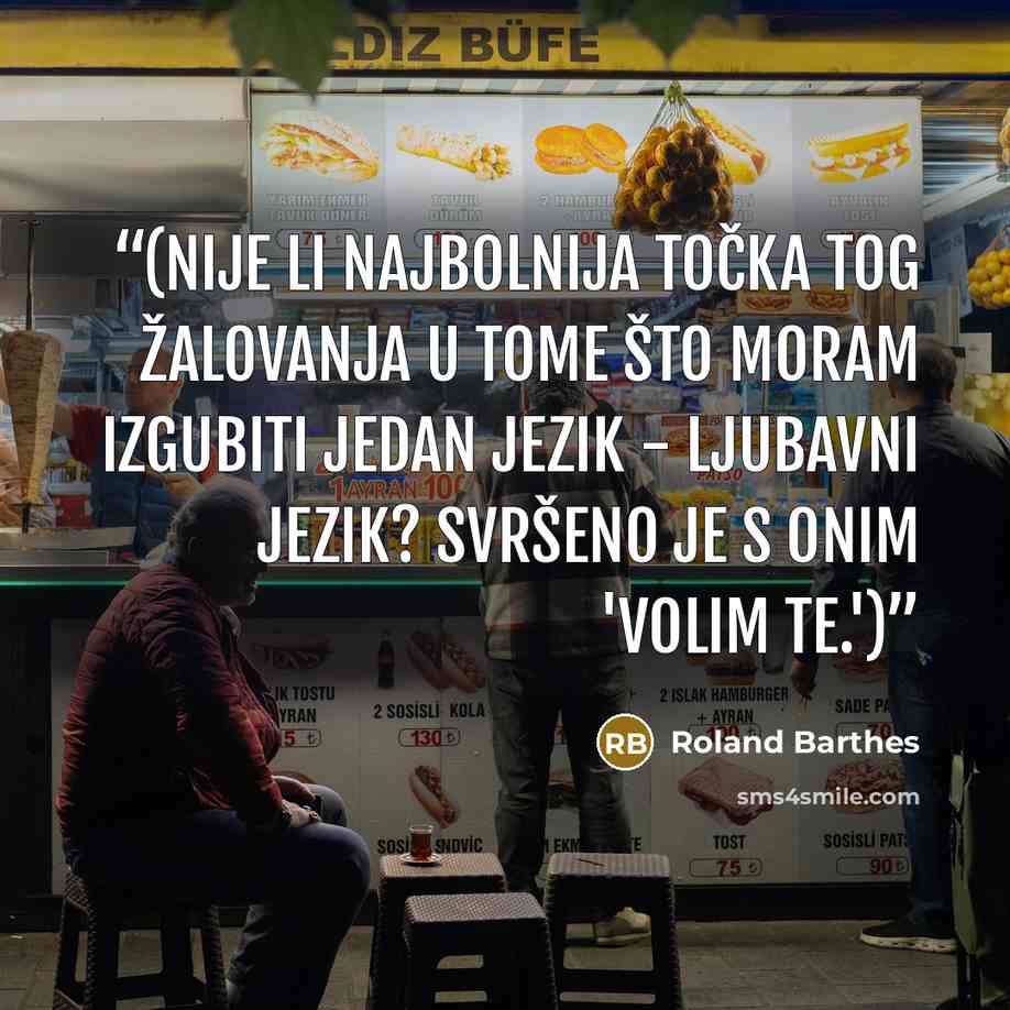 “(Nije li najbolnija točka tog žalovanja u tome što moram izgubiti jedan jezik - ljubavni jezik? Svršeno je s onim 'Volim te.')” quote by Roland Barthes