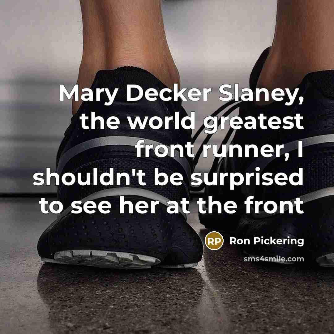 “Mary Decker Slaney, the world greatest front runner, I shouldn't…” quote by Ron Pickering