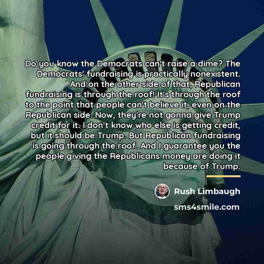 “Do you know the Democrats can't raise a dime? The…” quote by Rush Limbaugh
