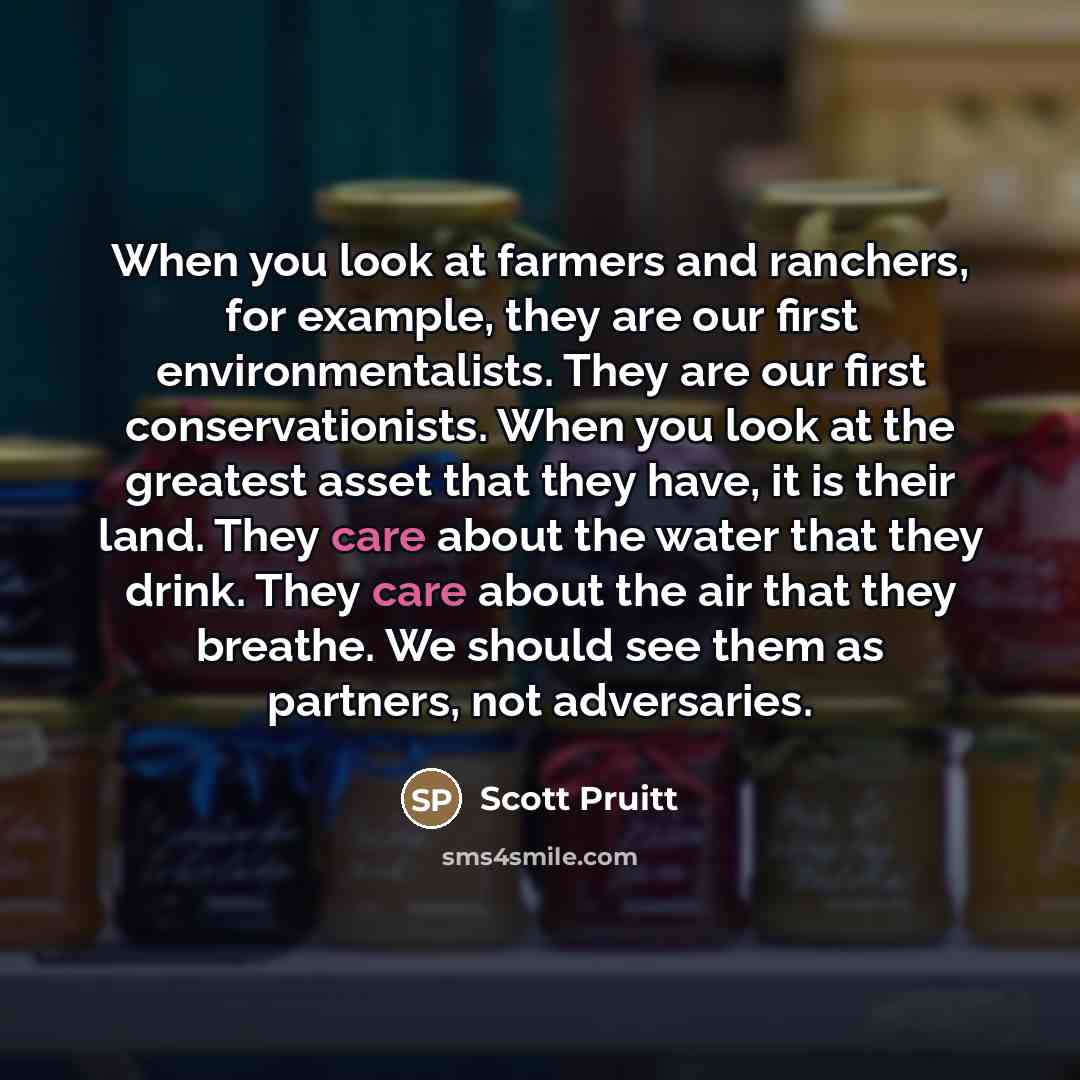 “When you look at farmers and ranchers, for example, they…” quote by Scott Pruitt