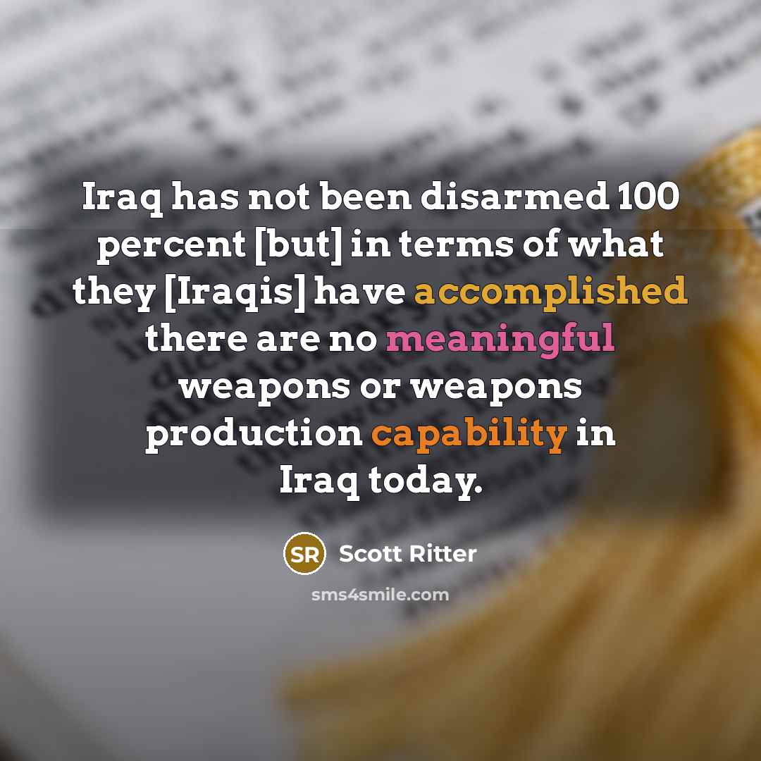 “Iraq has not been disarmed 100 percent [but] in terms…” quote by Scott Ritter