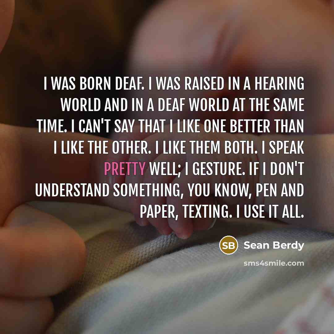 “I was born deaf. I was raised in a hearing…” quote by Sean Berdy