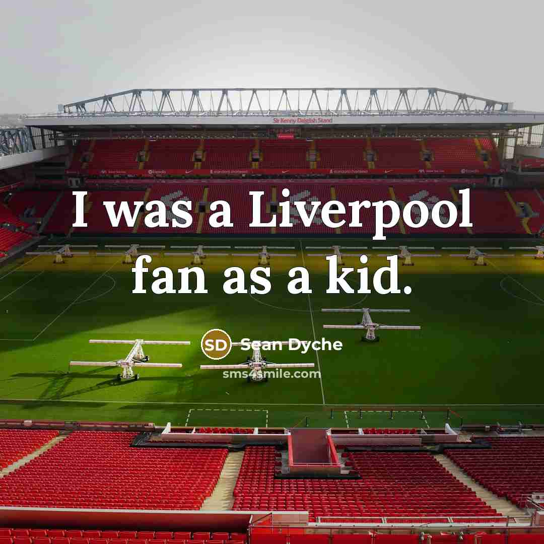 “I was a Liverpool fan as a kid.…” quote by Sean Dyche