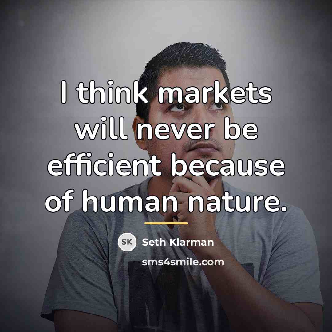 “I think markets will never be efficient because of human…” quote by Seth Klarman