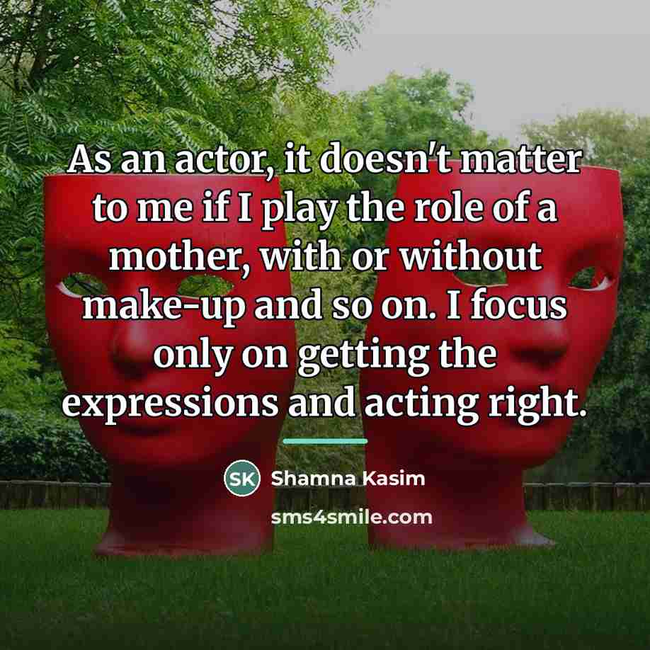 “As an actor, it doesn't matter to me if I…” quote by Shamna Kasim