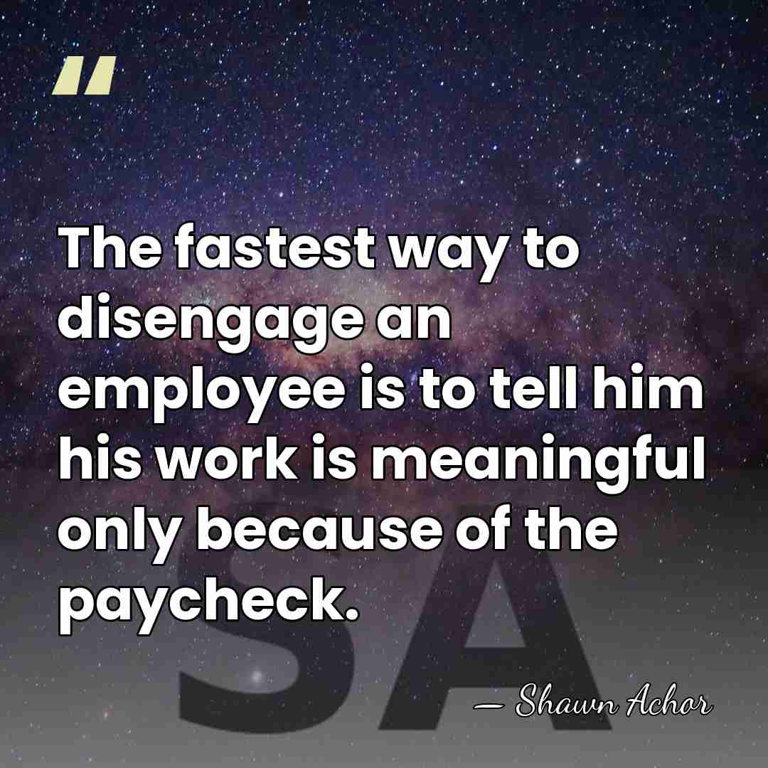 The fastest way to disengage an employee is to tell him his&hellip; - Shawn Achor