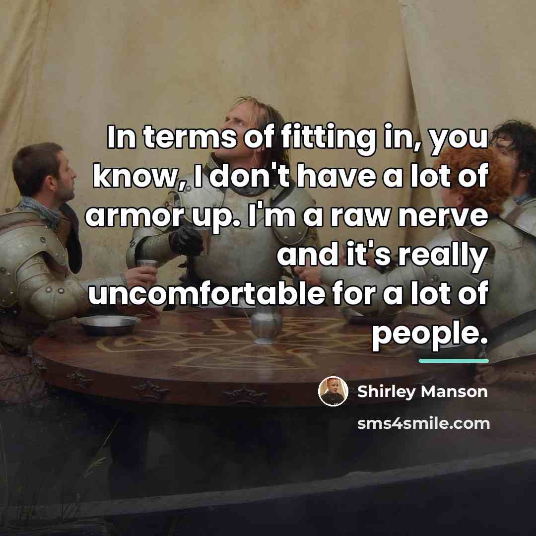 “In terms of fitting in, you know, I don't have…” quote by Shirley Manson