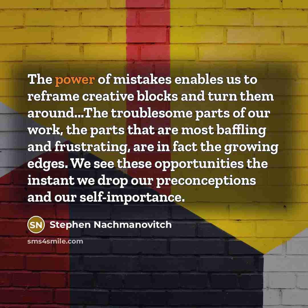 “The power of mistakes enables us to reframe creative blocks…” quote by Stephen Nachmanovitch