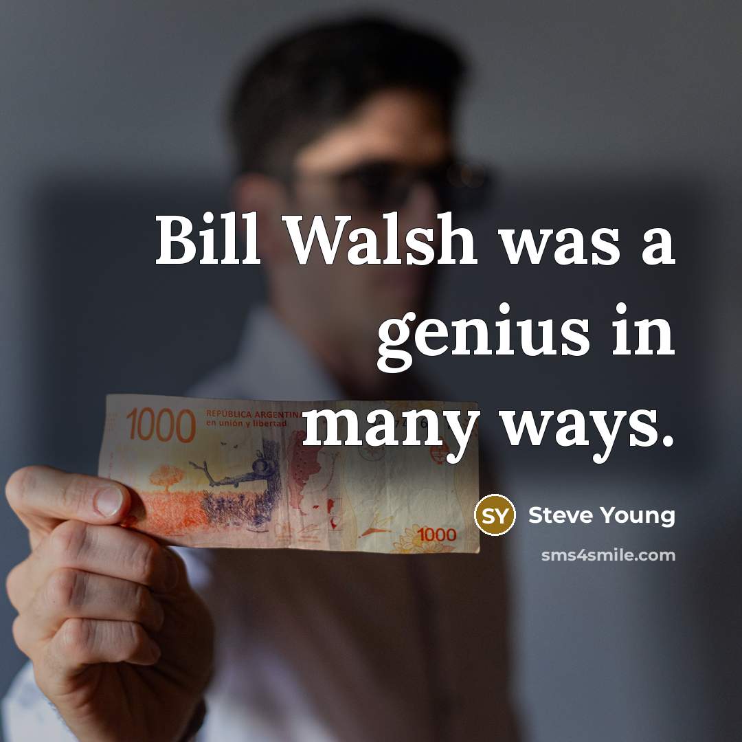 “Bill Walsh was a genius in many ways.…” quote by Steve Young