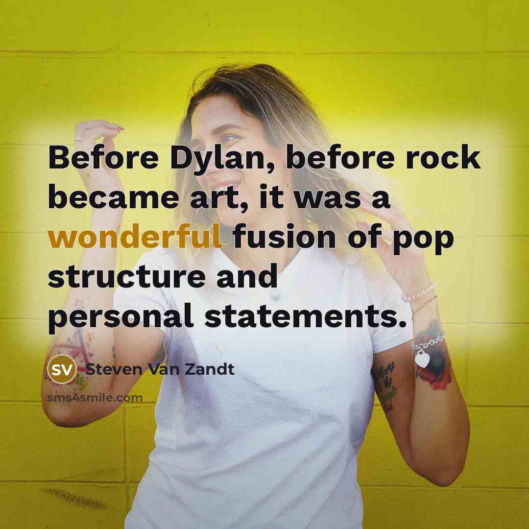 “Before Dylan, before rock became art, it was a wonderful…” quote by Steven Van Zandt