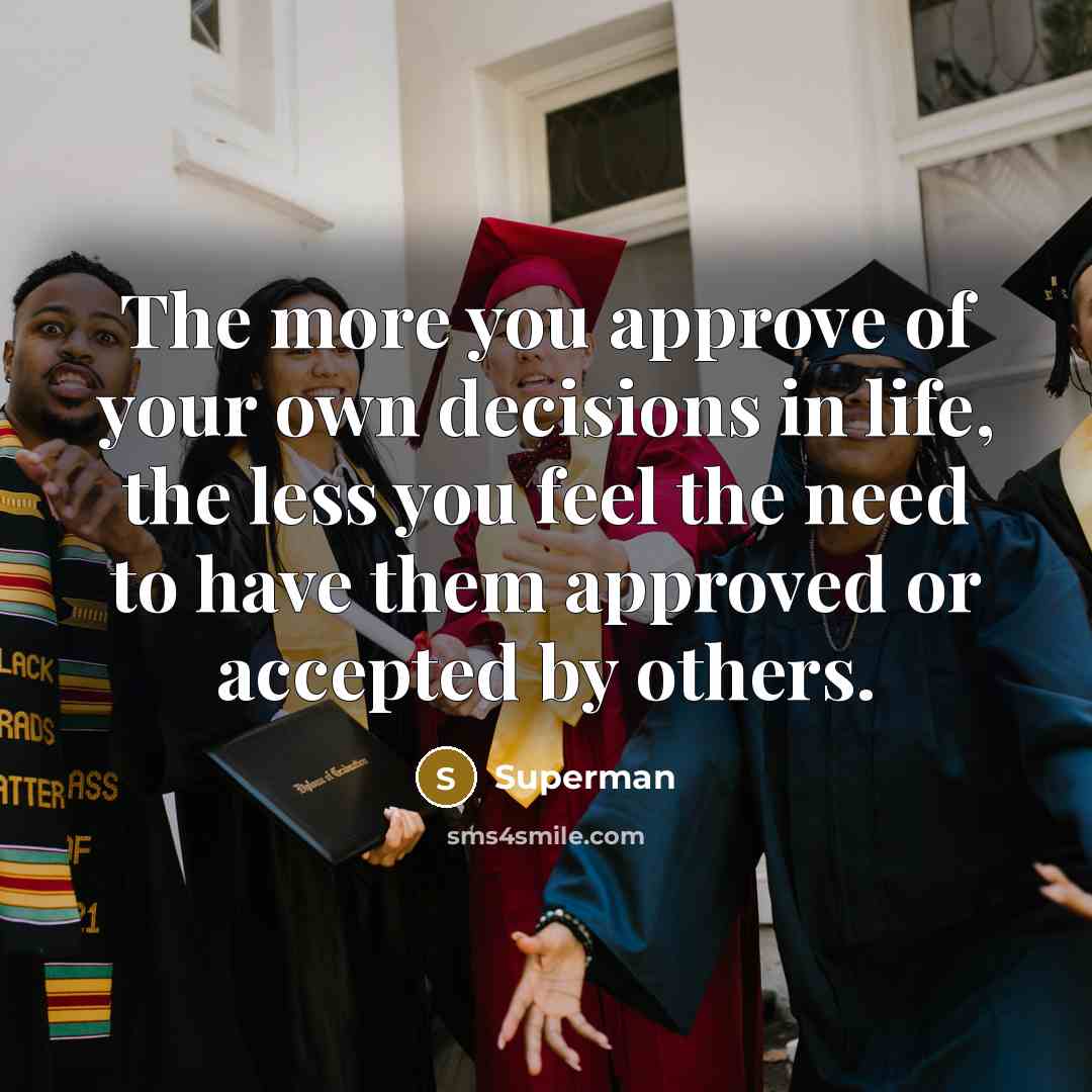“The more you approve of your own decisions in life,…” quote by Superman