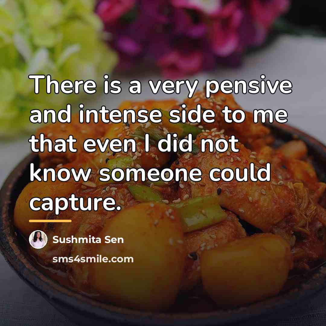 “There is a very pensive and intense side to me…” quote by Sushmita Sen