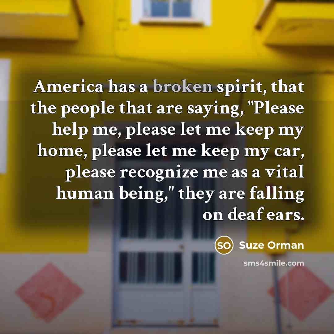 “America has a broken spirit, that the people that are…” quote by Suze Orman