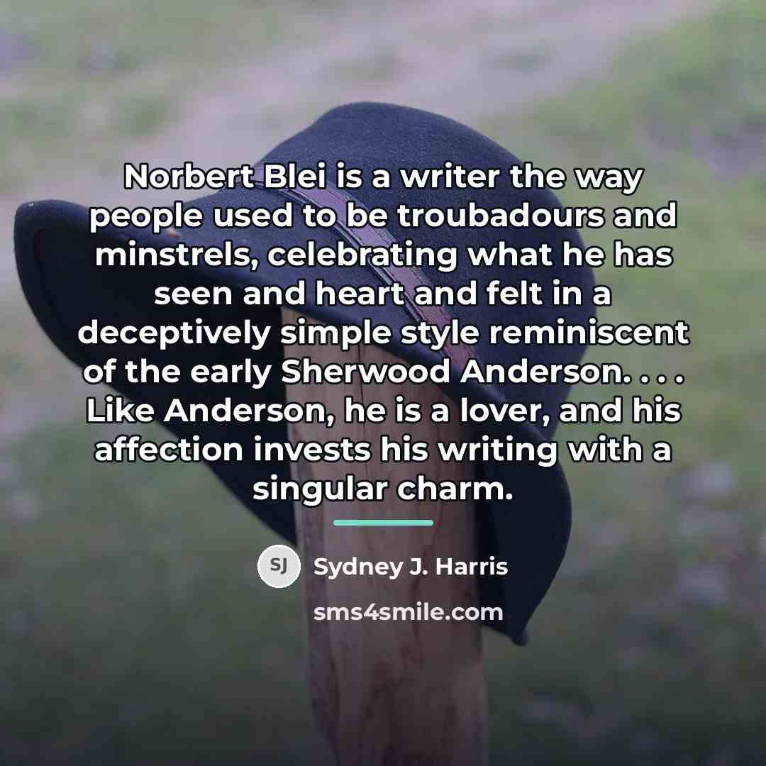 “Norbert Blei is a writer the way people used to…” quote by Sydney J. Harris