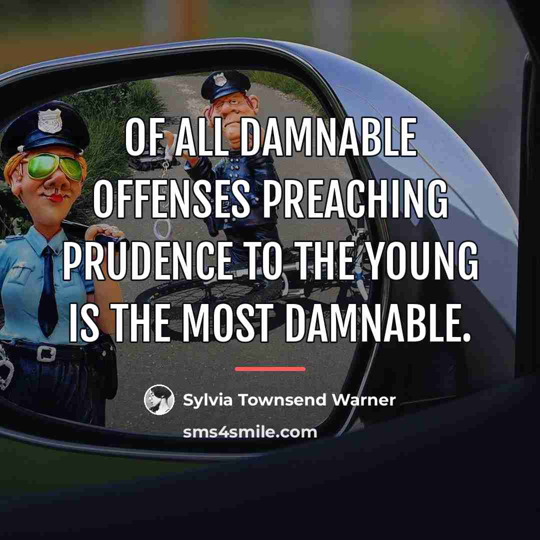 “Of all damnable offenses preaching prudence to the young is…” quote by Sylvia Townsend Warner