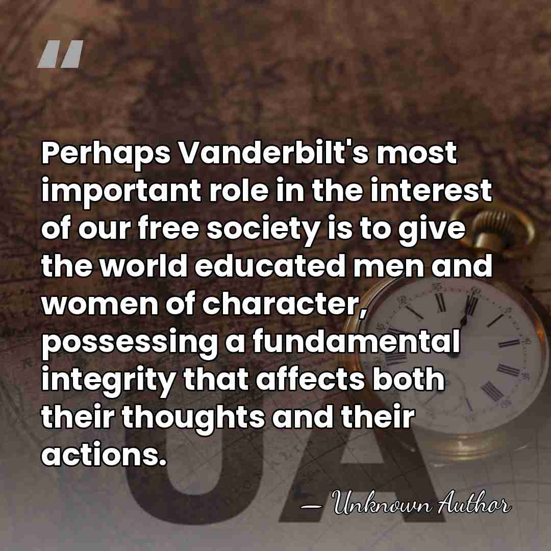 Perhaps Vanderbilt's most important role in the interest of our free society&hellip; - Unknown Author