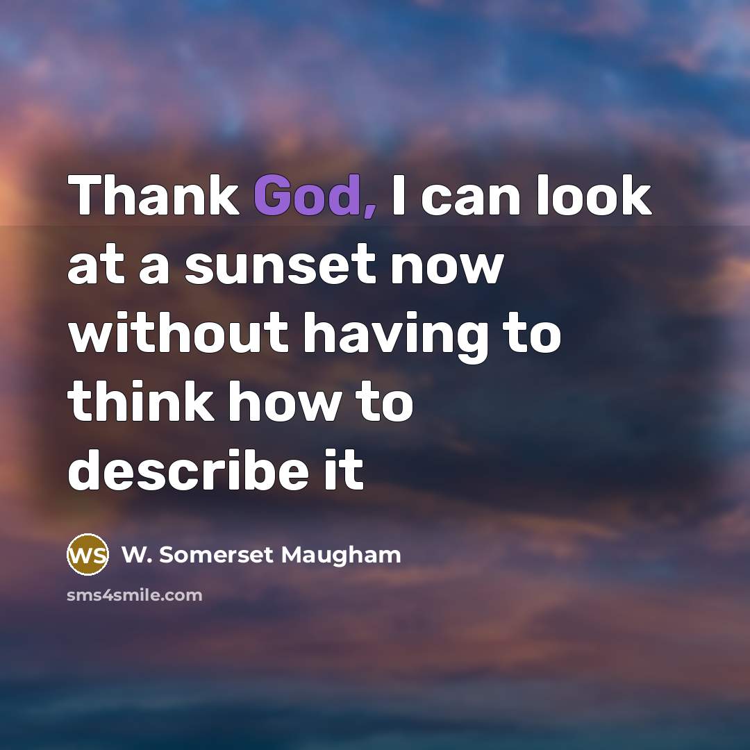 “Thank God, I can look at a sunset now without…” quote by W. Somerset Maugham