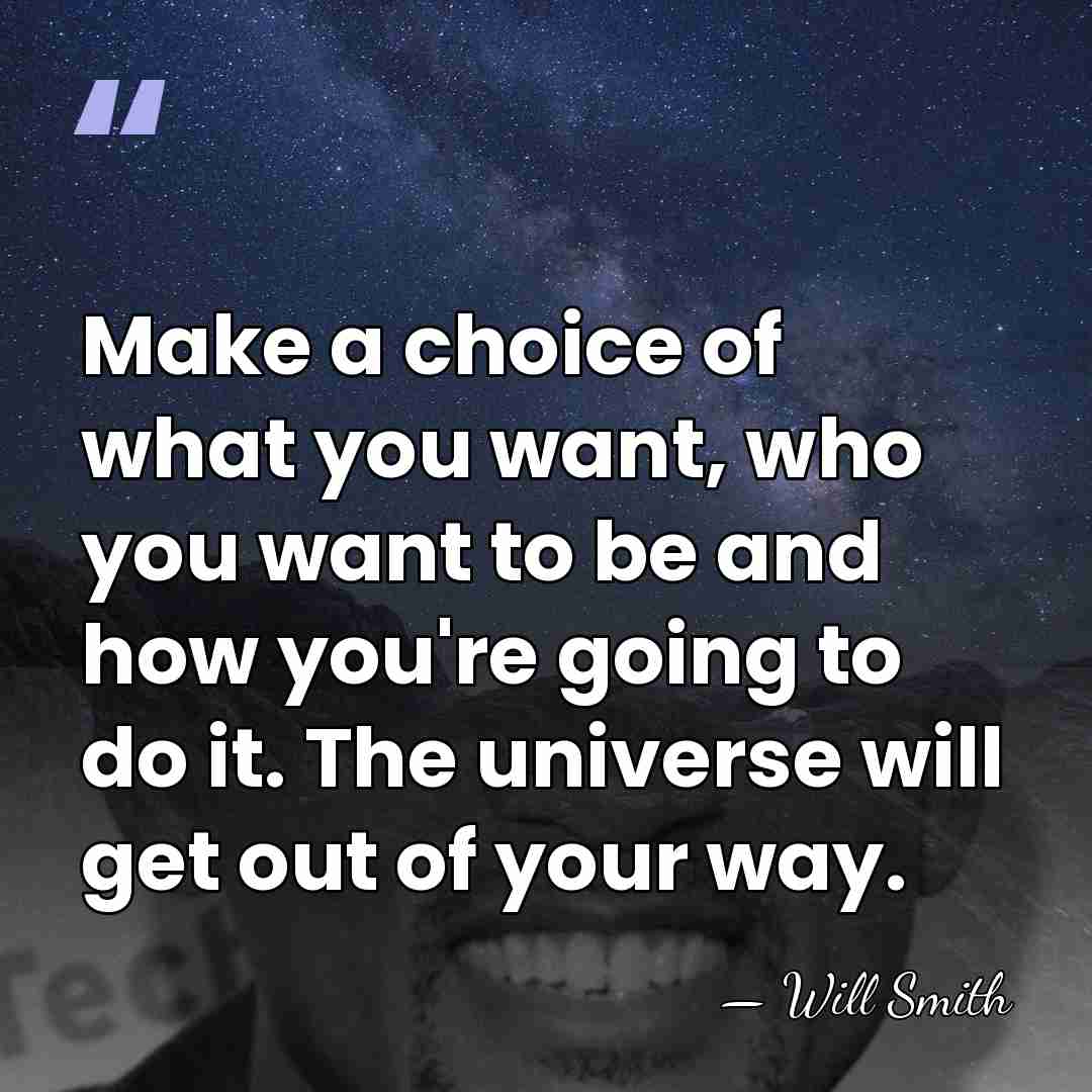 Make a choice of what you want, who you want to be&hellip; - Will Smith