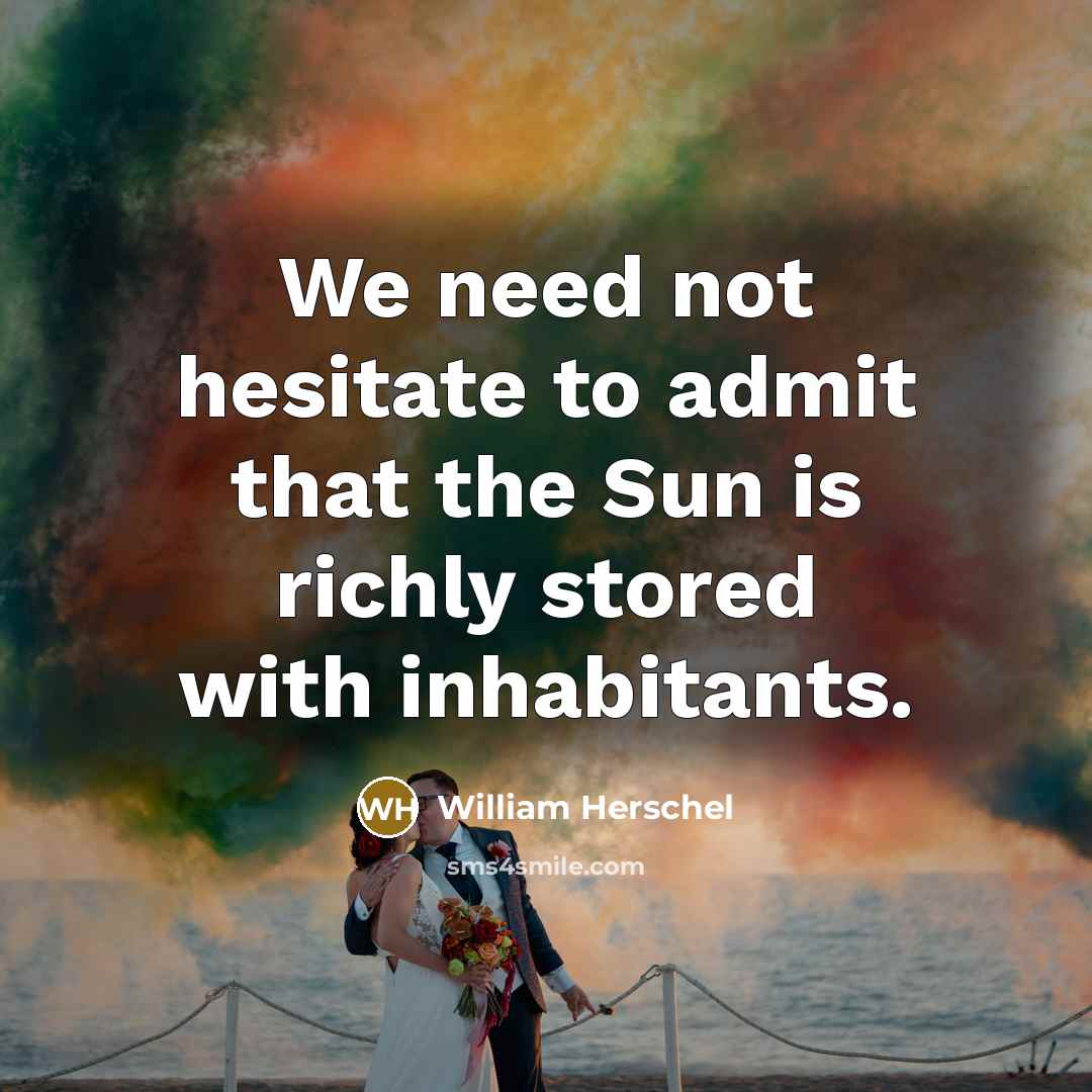 “We need not hesitate to admit that the Sun is…” quote by William Herschel