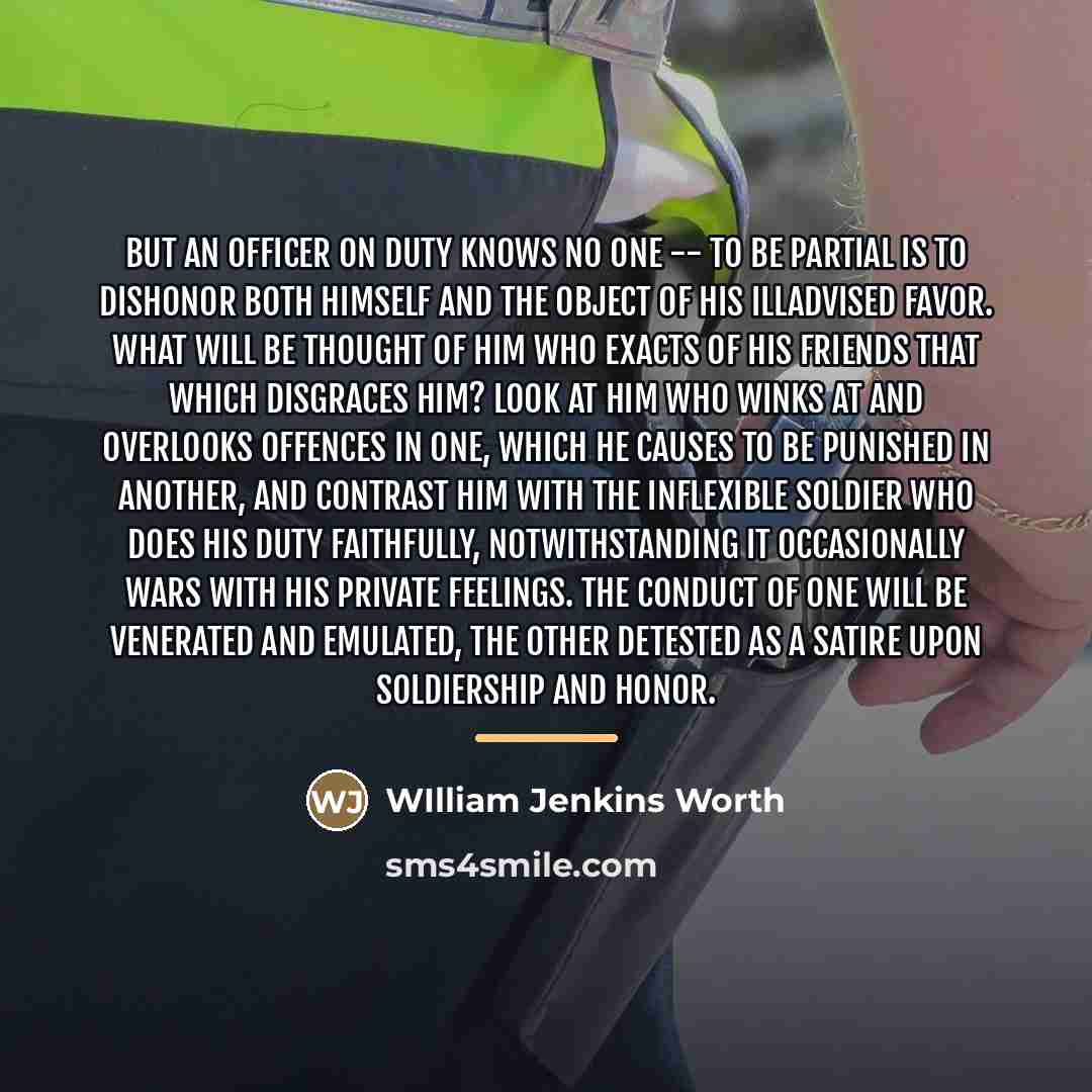 “But an officer on duty knows no one -- to…” quote by WIlliam Jenkins Worth