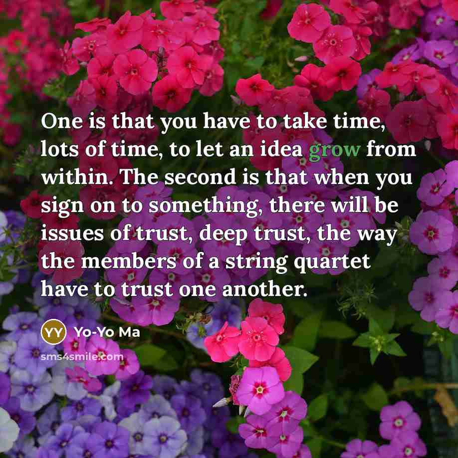 “One is that you have to take time, lots of…” quote by Yo-Yo Ma