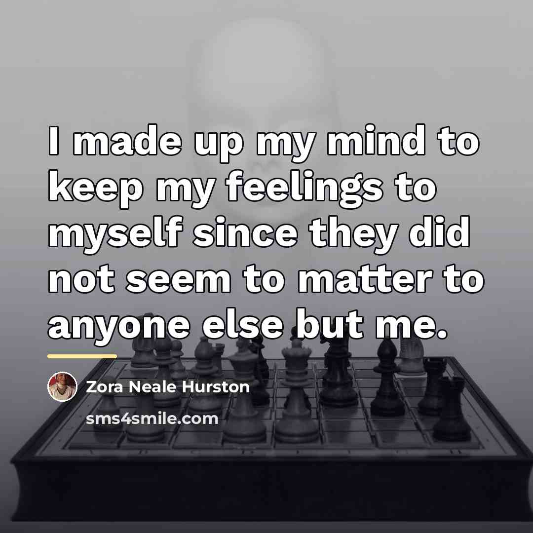 “I made up my mind to keep my feelings to…” quote by Zora Neale Hurston