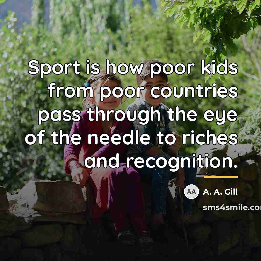“Sport is how poor kids from poor countries pass through…” quote by A. A. Gill