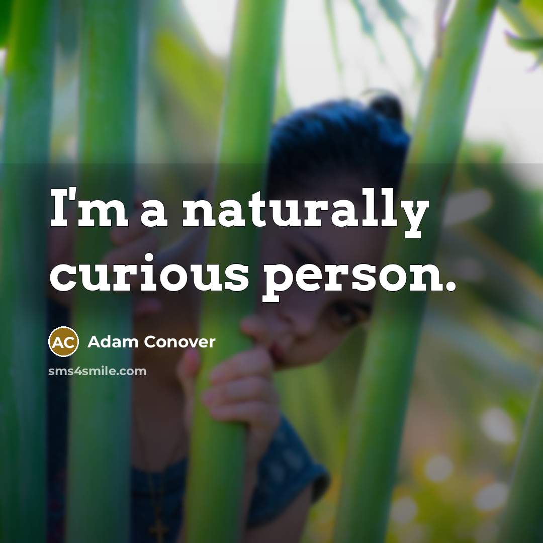 “I'm a naturally curious person.…” quote by Adam Conover
