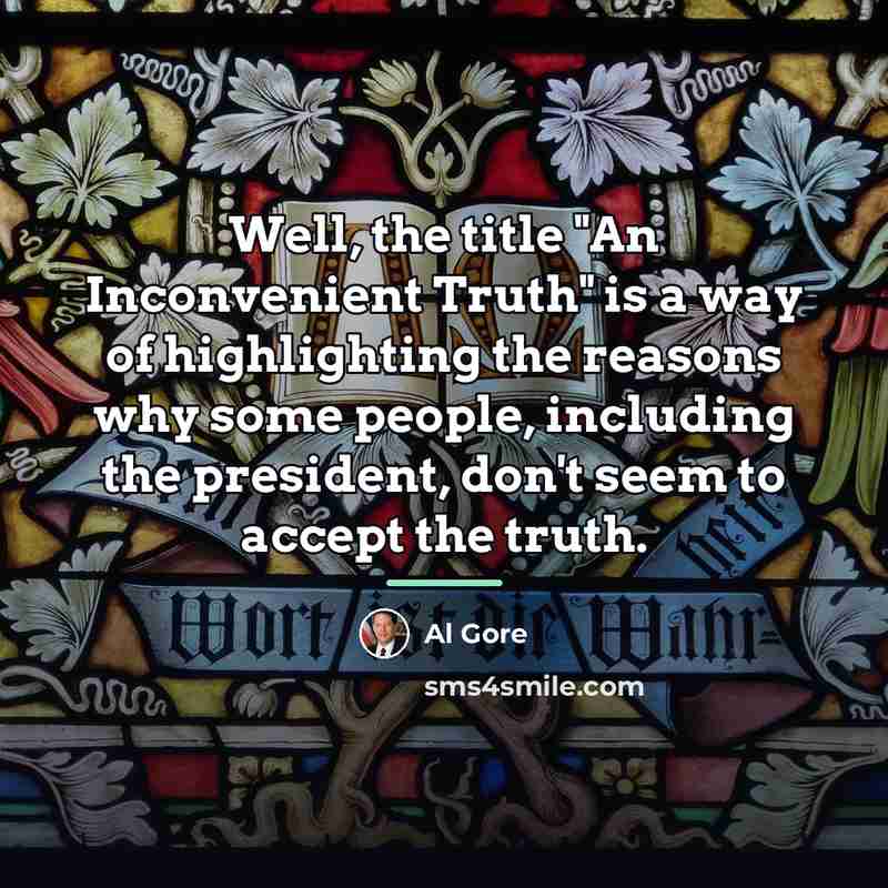 “Well, the title "An Inconvenient Truth" is a way of…” quote by Al Gore