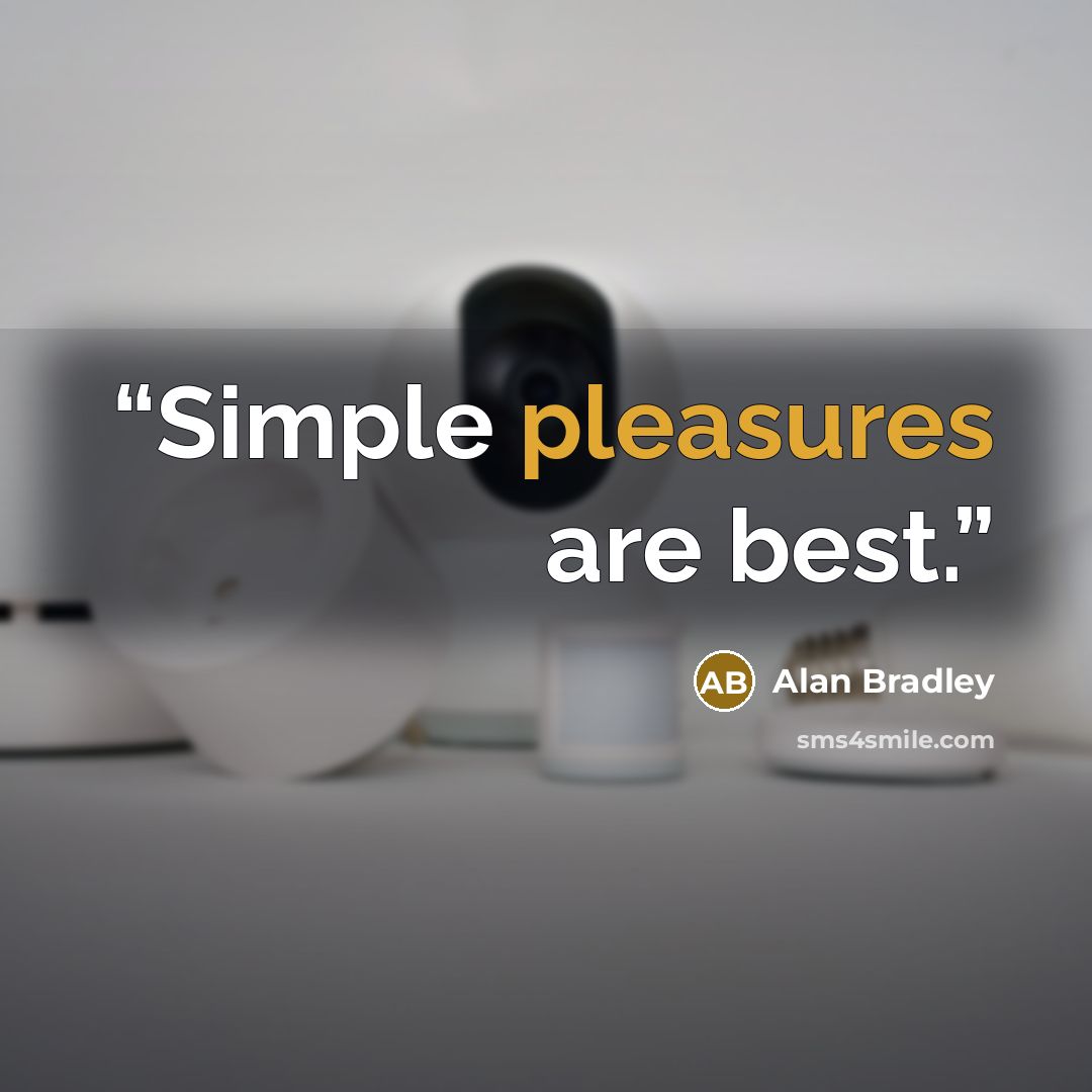 “Simple pleasures are best.” quote by Alan Bradley