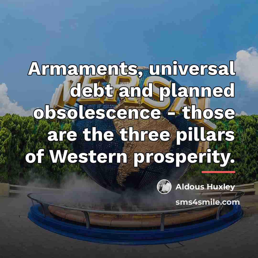 “Armaments, universal debt and planned obsolescence - those are the…” quote by Aldous Huxley