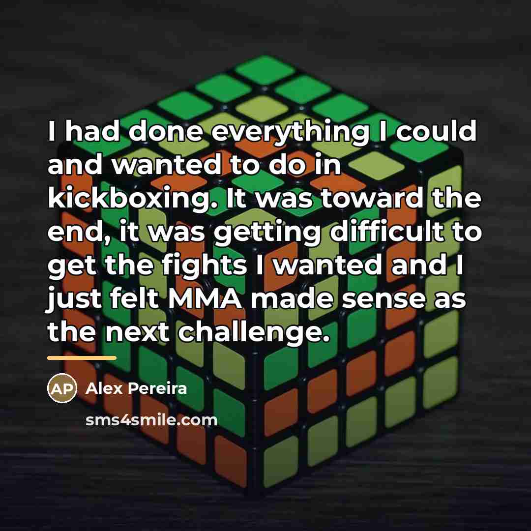 “I had done everything I could and wanted to do…” quote by Alex Pereira