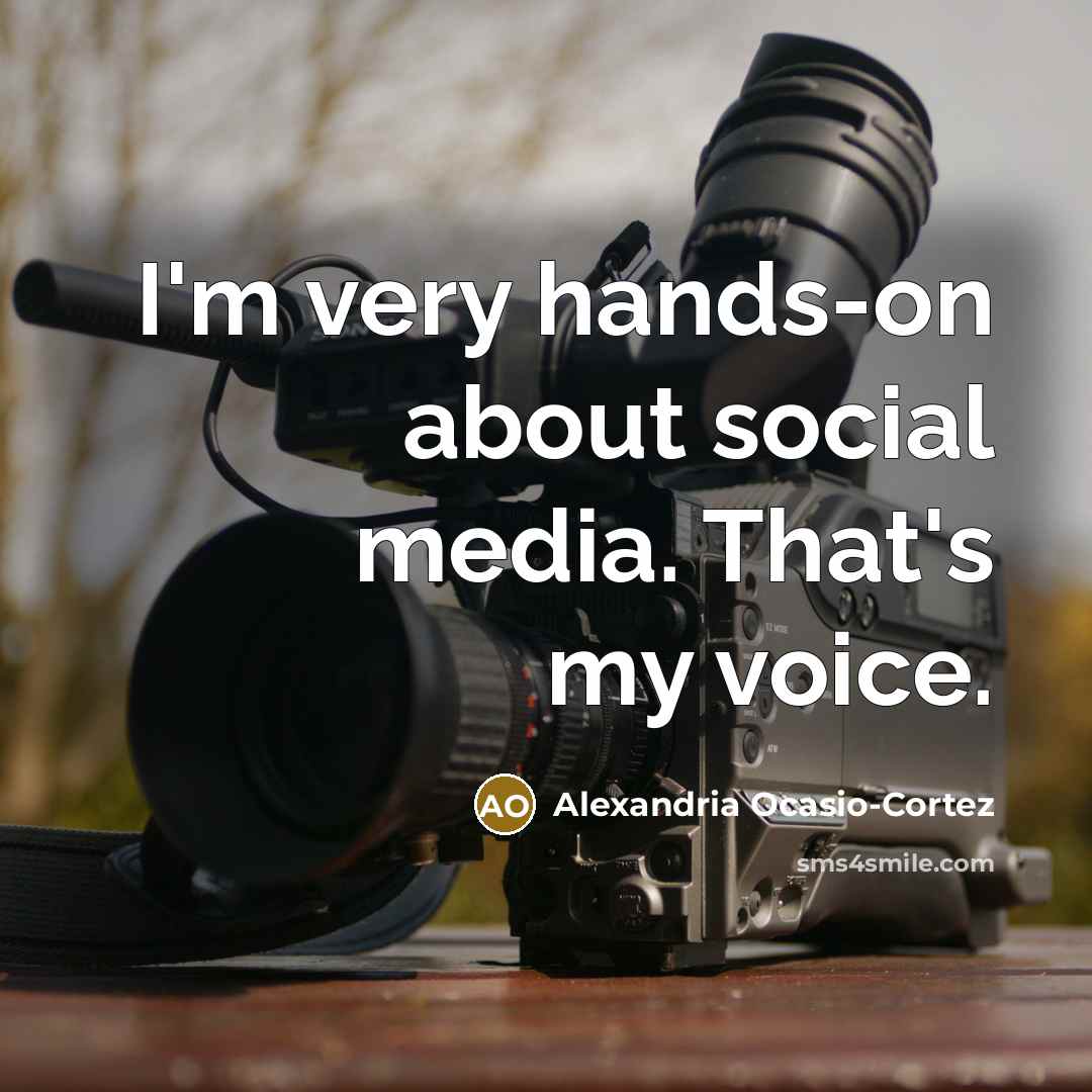 “I'm very hands-on about social media. That's my voice.…” quote by Alexandria Ocasio-Cortez