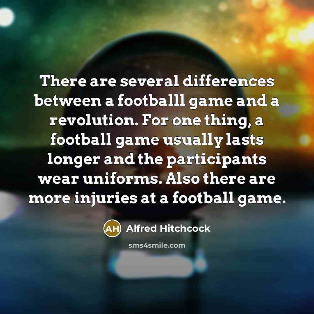 “There are several differences between a footballl game and a…” quote by Alfred Hitchcock