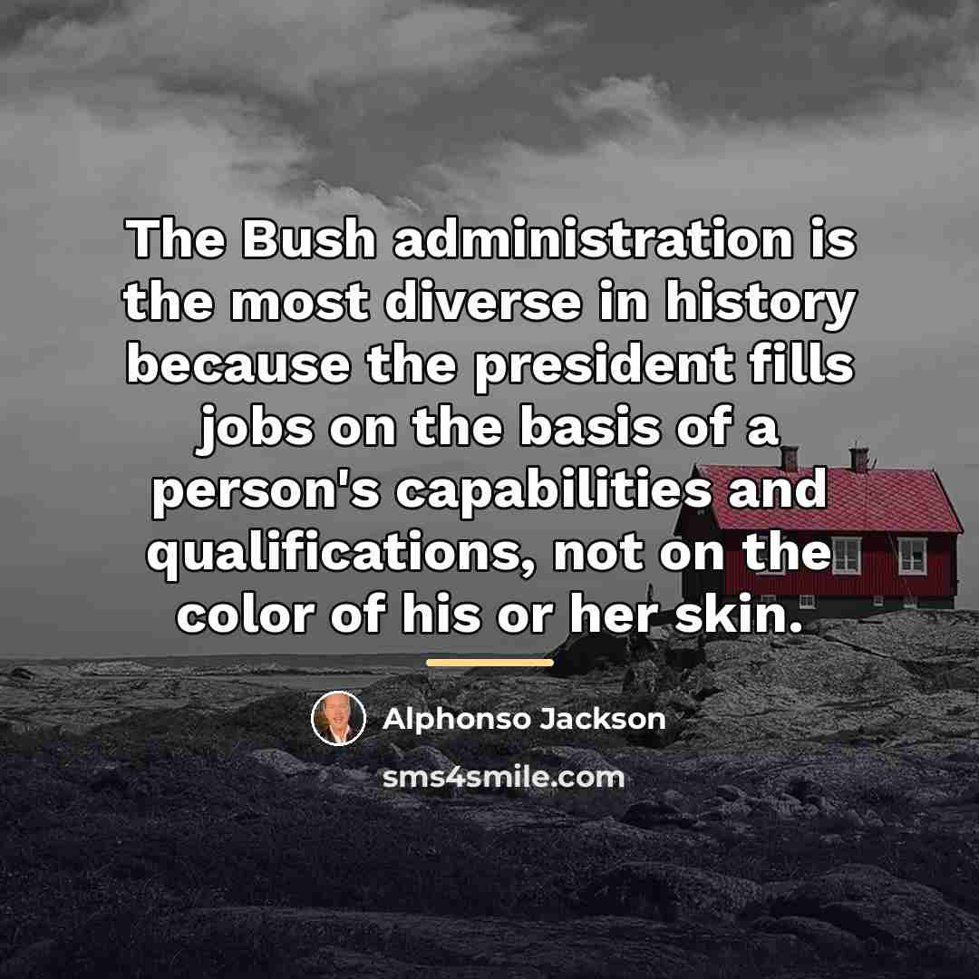 “The Bush administration is the most diverse in history because…” quote by Alphonso Jackson