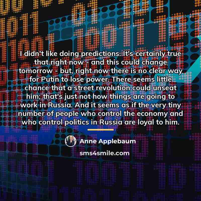 “I didn't like doing predictions. It's certainly true that right…” quote by Anne Applebaum