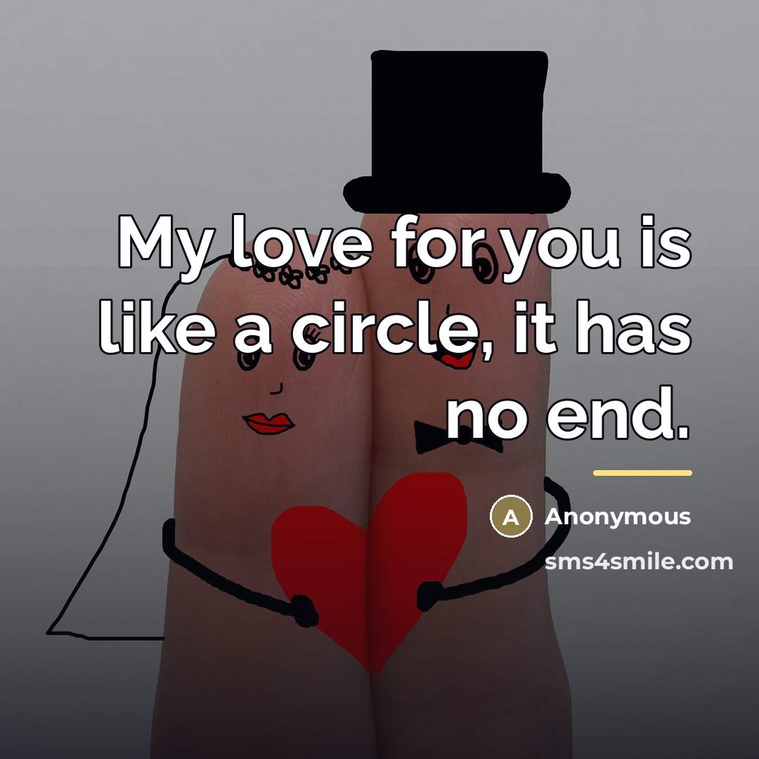 “My love for you is like a circle, it has…” quote by Anonymous