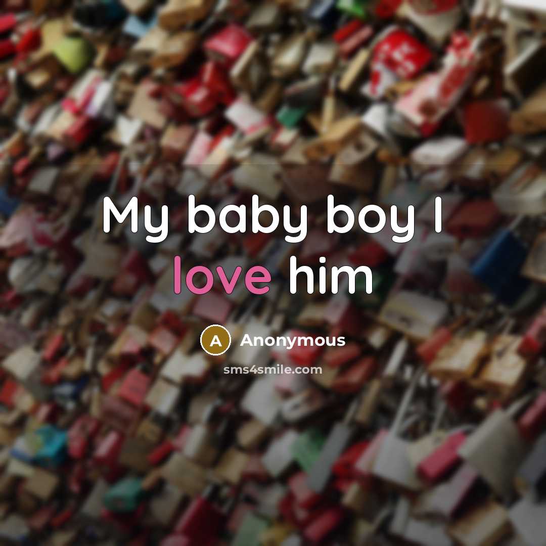 “My baby boy I love him…” quote by Anonymous
