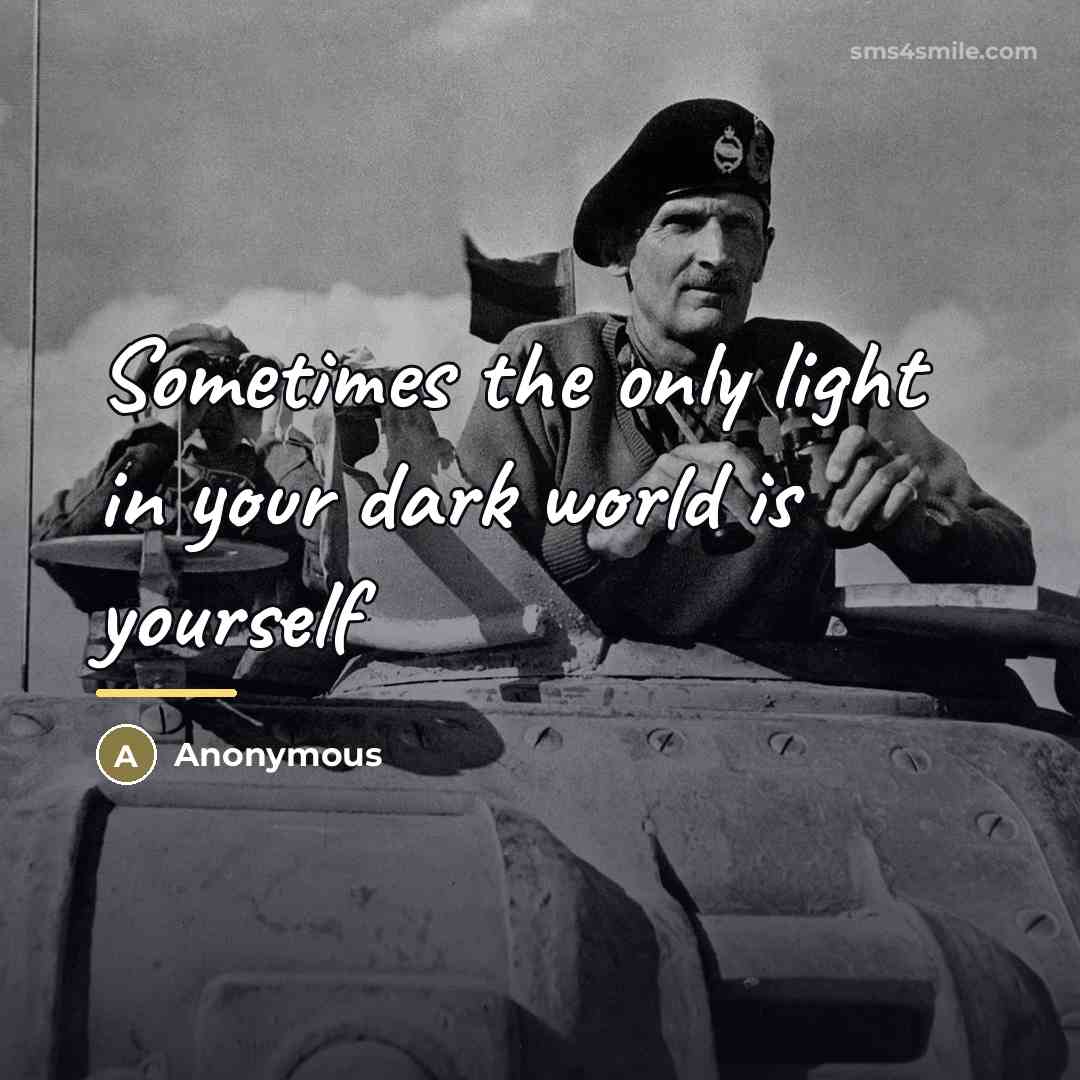 “Sometimes the only light in your dark world is yourself…” quote by Anonymous