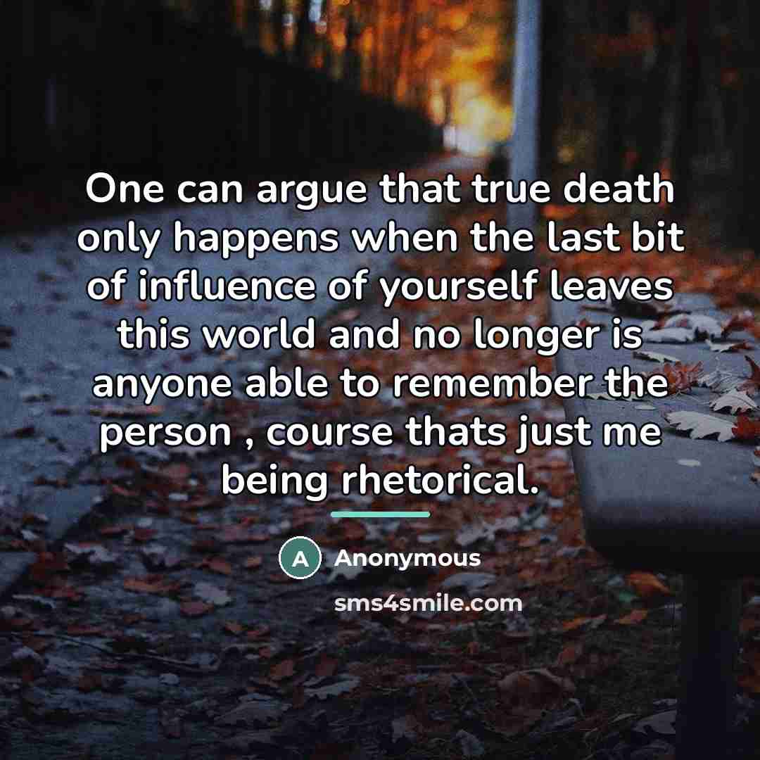 “One can argue that true death only happens when the…” quote by Anonymous