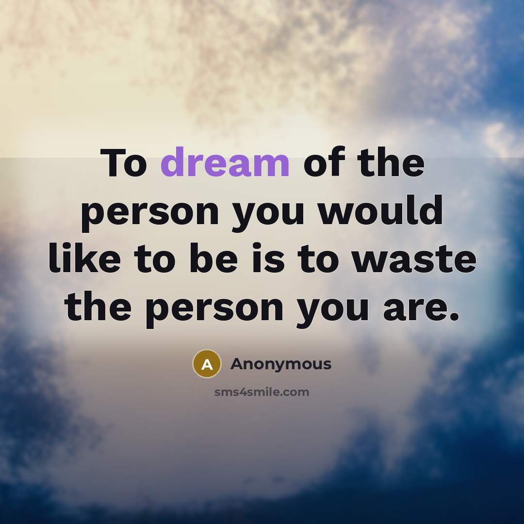 “To dream of the person you would like to be…” quote by Anonymous