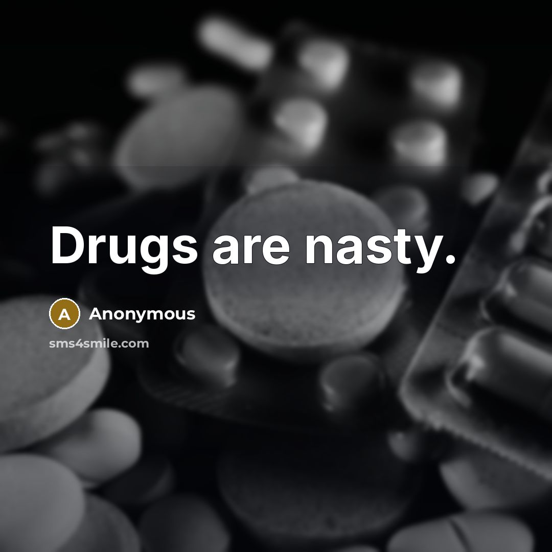 “Drugs are nasty.…” quote by Anonymous