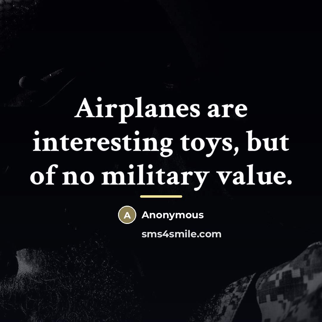 “Airplanes are interesting toys, but of no military value.…” quote by Anonymous