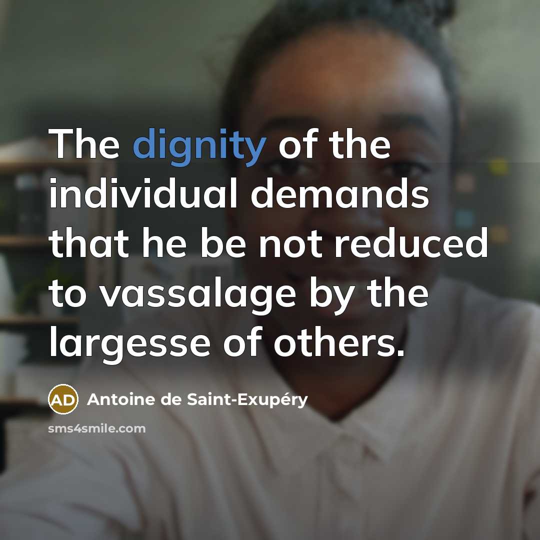 “The dignity of the individual demands that he be not…” quote by Antoine de Saint-Exupery