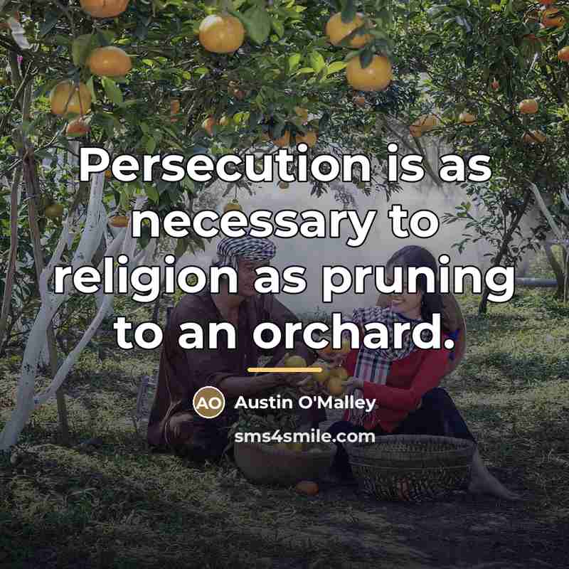 “Persecution is as necessary to religion as pruning to an…” quote by Austin O'Malley