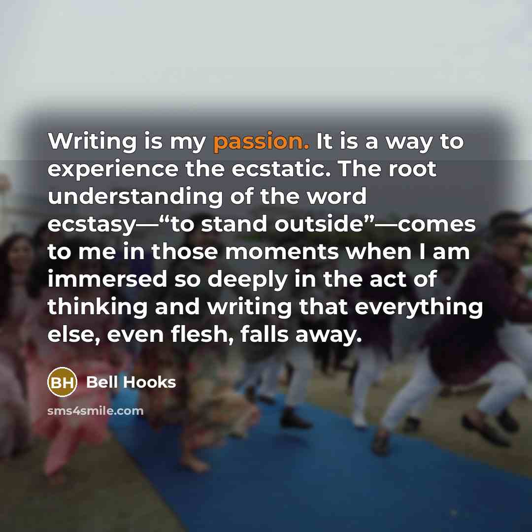 “Writing is my passion. It is a way to experience…” quote by Bell Hooks